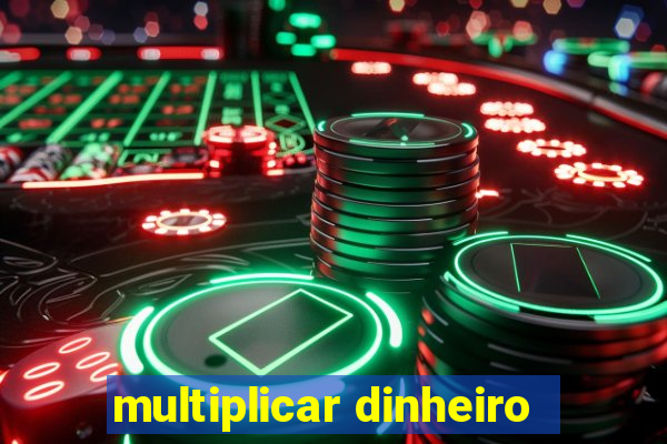 multiplicar dinheiro